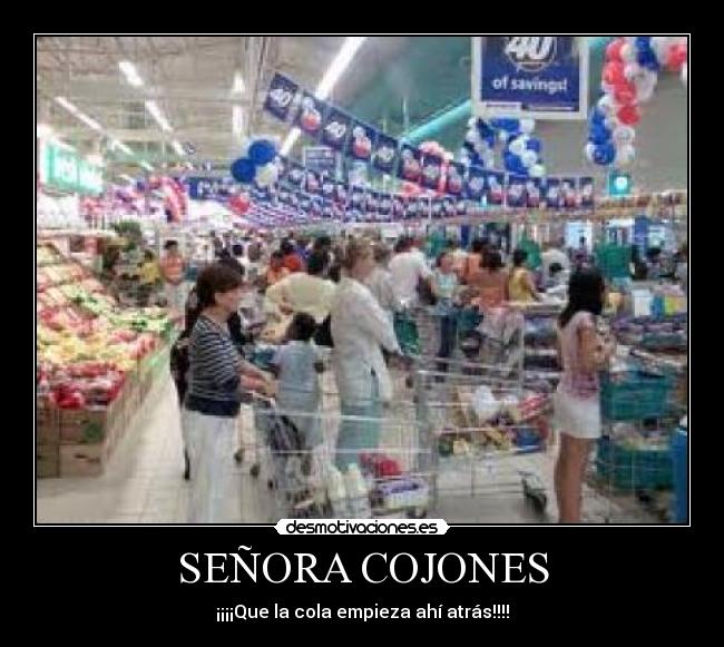 SEÑORA COJONES - ¡¡¡¡Que la cola empieza ahí atrás!!!!
