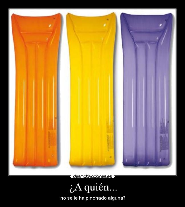 ¿A quién... - no se le ha pinchado alguna?