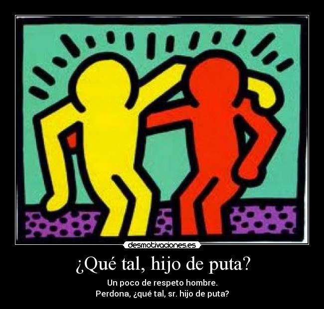 ¿Qué tal, hijo de puta? - 