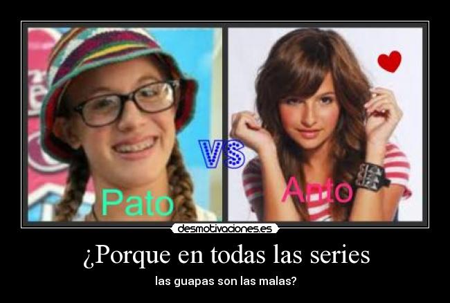 ¿Porque en todas las series - las guapas son las malas?