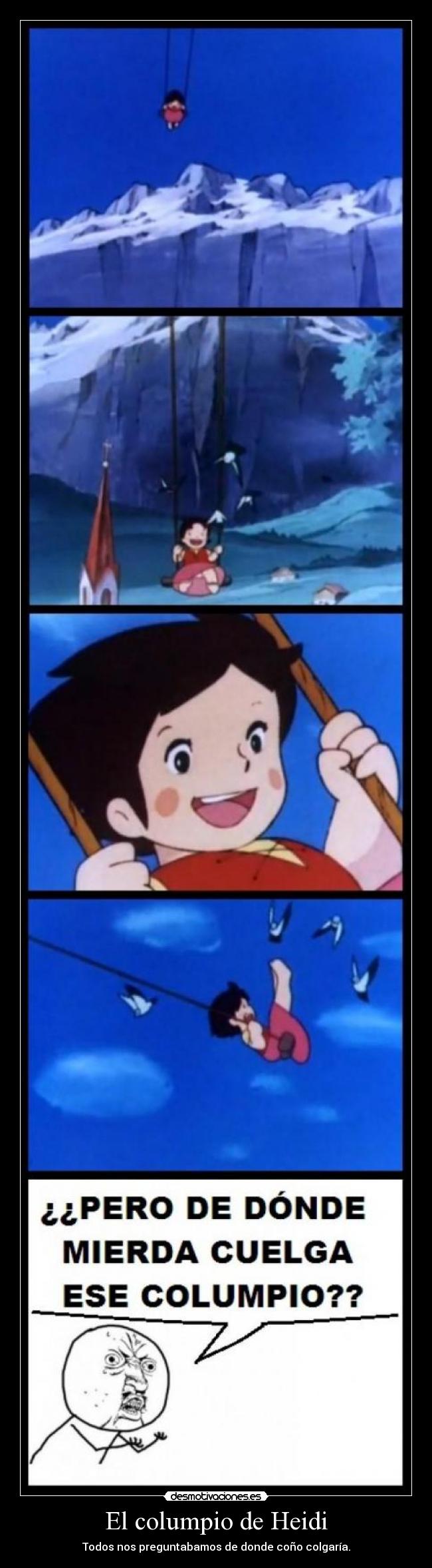 El columpio de Heidi - Todos nos preguntabamos de donde coño colgaría.