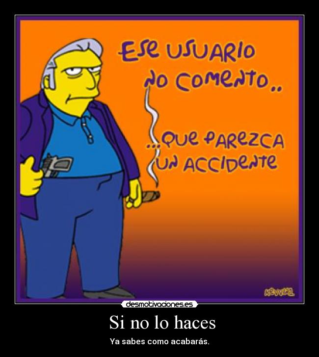 Si no lo haces - Ya sabes como acabarás.