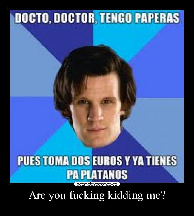 Are you fucking kidding me? -