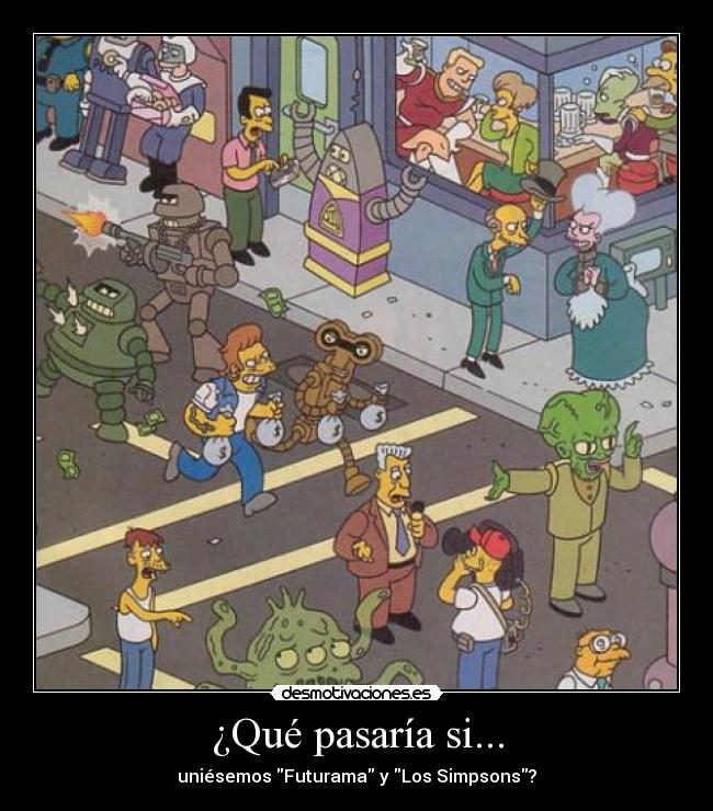¿Qué pasaría si... - uniésemos Futurama y Los Simpsons?