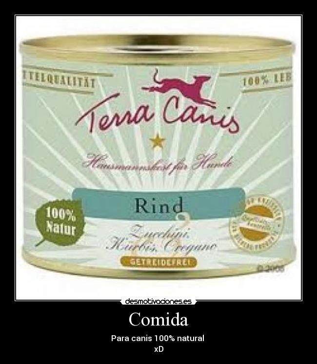 Comida - Para canis 100% natural
xD