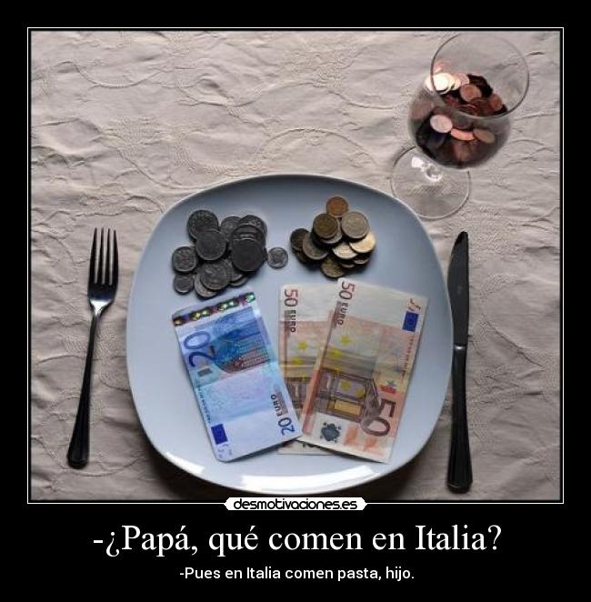 -¿Papá, qué comen en Italia? - -Pues en Italia comen pasta, hijo.