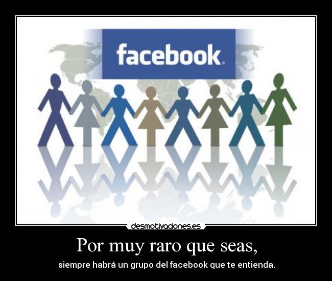 Por muy raro que seas, - 