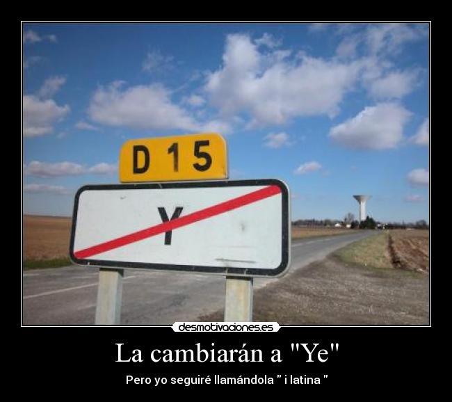 La cambiarán a Ye - Pero yo seguiré llamándola i latina
