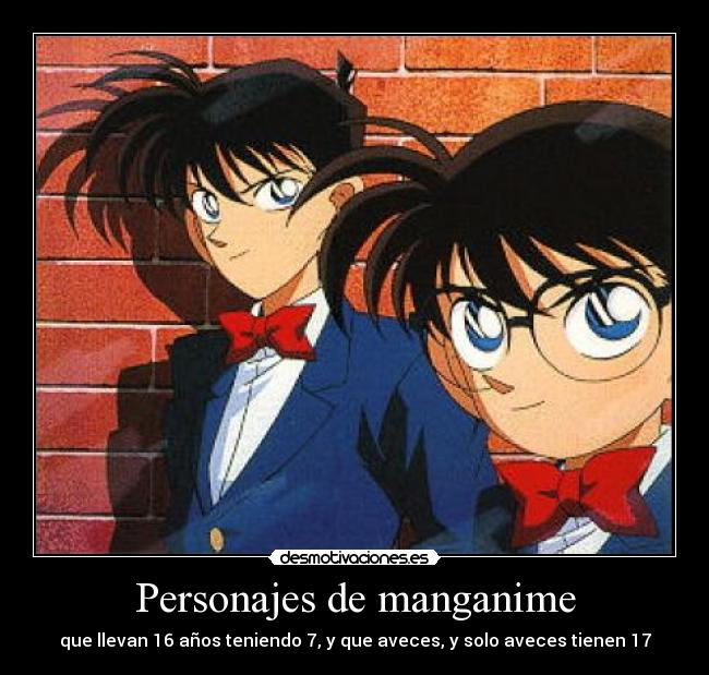 Personajes de manganime - que llevan 16 años teniendo 7, y que aveces, y solo aveces tienen 17