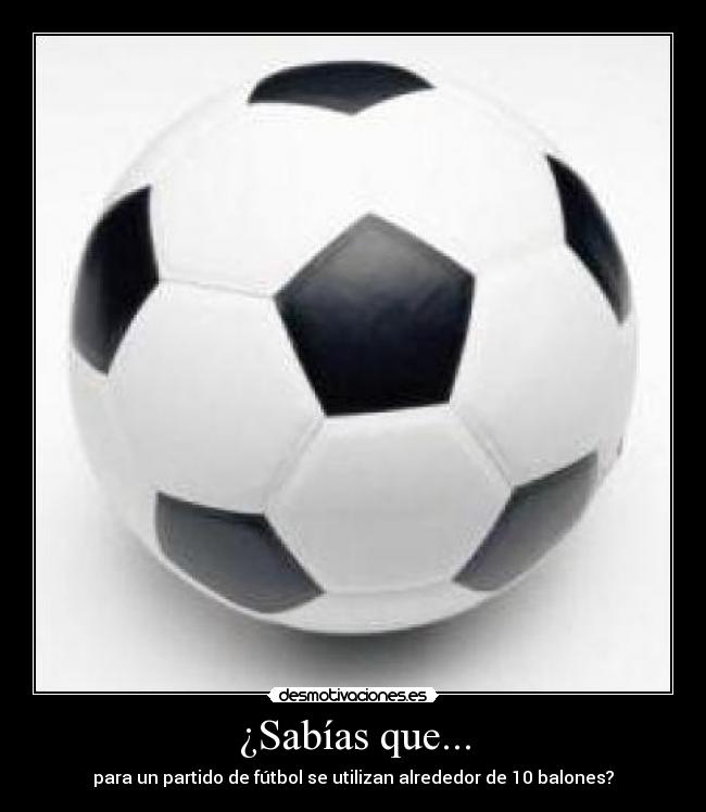 ¿Sabías que... - para un partido de fútbol se utilizan alrededor de 10 balones?