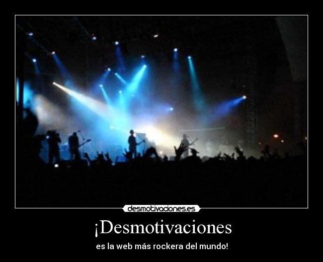 ¡Desmotivaciones - es la web más rockera del mundo!