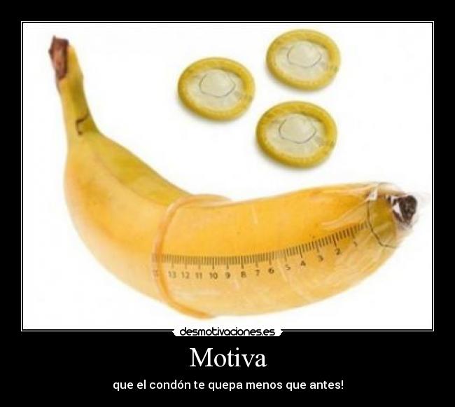 Motiva - que el condón te quepa menos que antes!