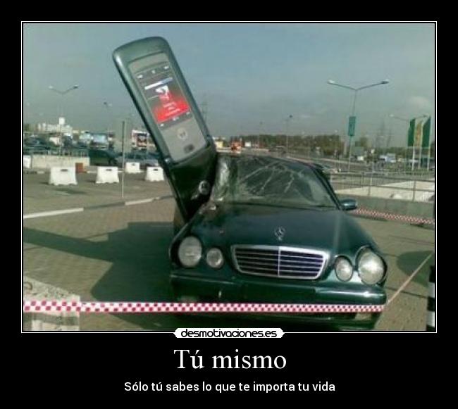 Tú mismo - Sólo tú sabes lo que te importa tu vida