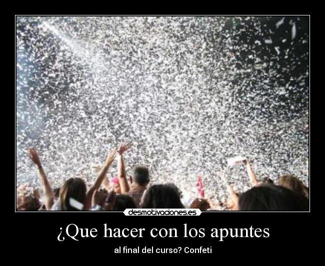 ¿Que hacer con los apuntes - al final del curso? Confeti