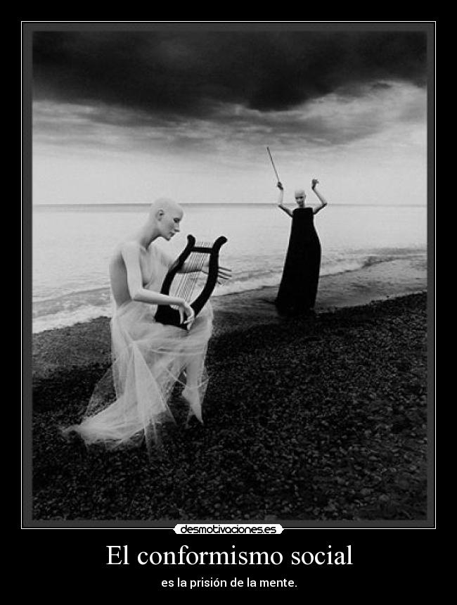 El conformismo social - es la prisión de la mente.