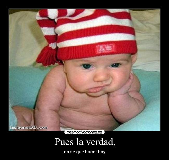 Pues la verdad, - 