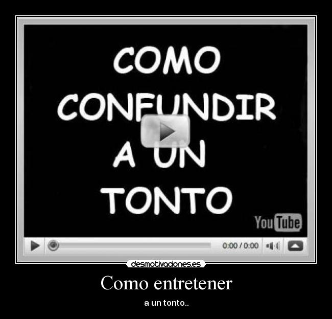 Como entretener - a un tonto..