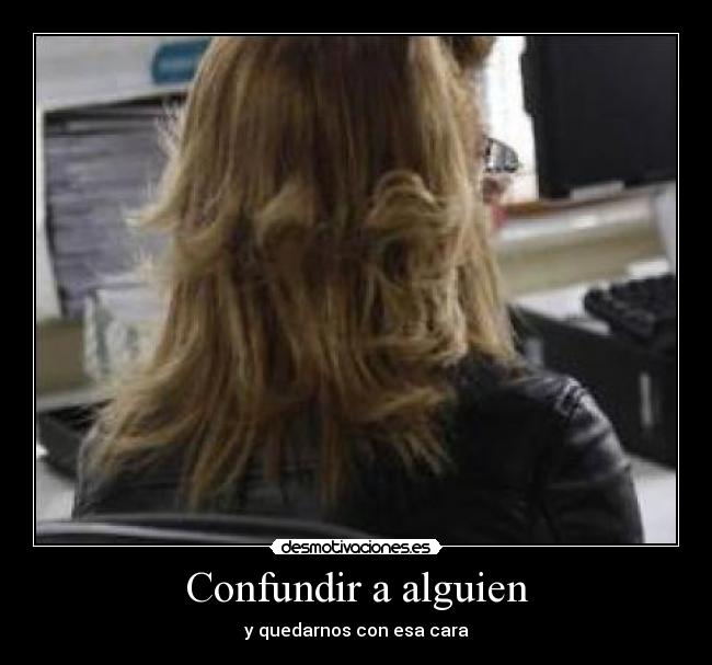 Confundir a alguien - y quedarnos con esa cara