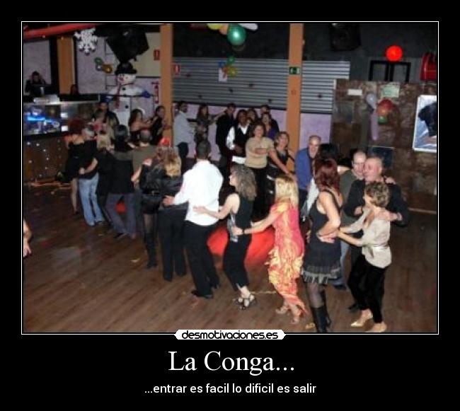 La Conga... - ...entrar es facil lo dificil es salir