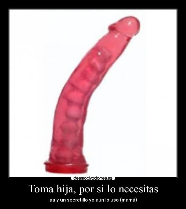 Toma hija, por si lo necesitas - aa y un secretillo yo aun lo uso (mamá)
