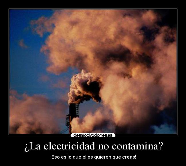 ¿La electricidad no contamina? - ¡Eso es lo que ellos quieren que creas!