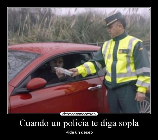 Cuando un policia te diga sopla -