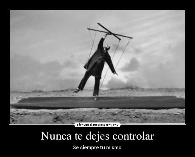 Nunca te dejes controlar - Se siempre tu mismo