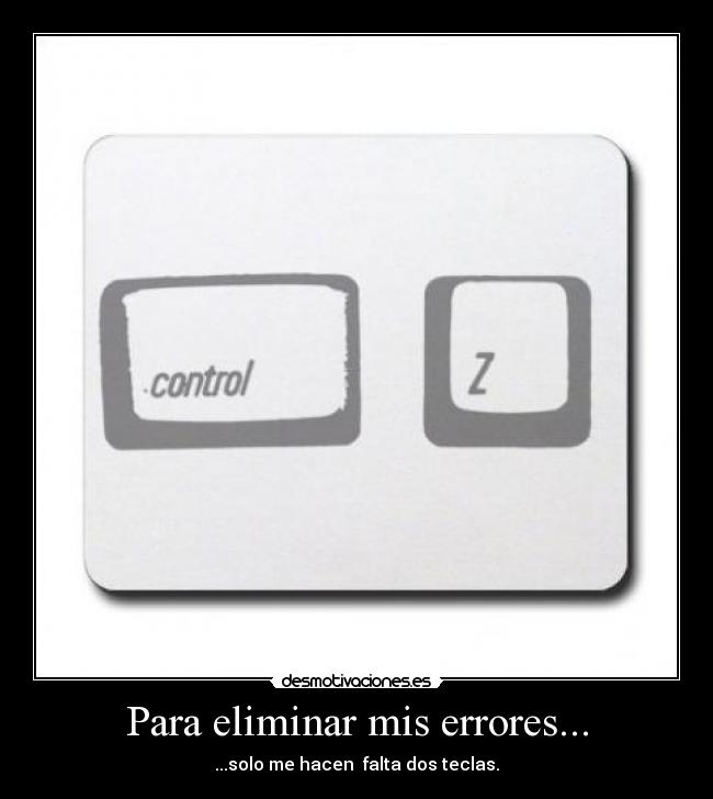 Para eliminar mis errores... - ...solo me hacen falta dos teclas.