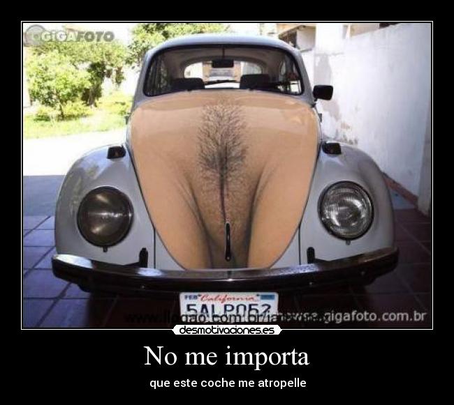 No me importa - que este coche me atropelle