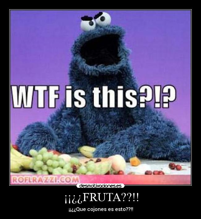¡¡¿¿FRUTA??!! - ¡¡¿¿Que cojones es esto??!!