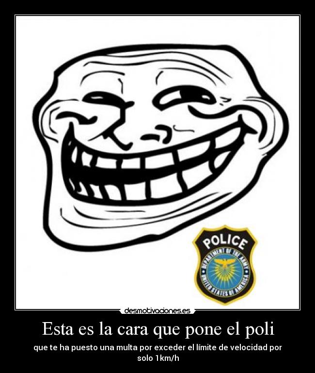 Esta es la cara que pone el poli -