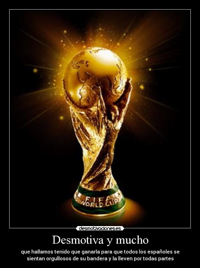 Desmotiva y mucho - que hallamos tenido que ganarla para que todos los españoles se
sientan orgullosos de su bandera y la lleven por todas partes