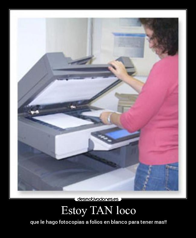 carteles loco fotocopias desmotivaciones