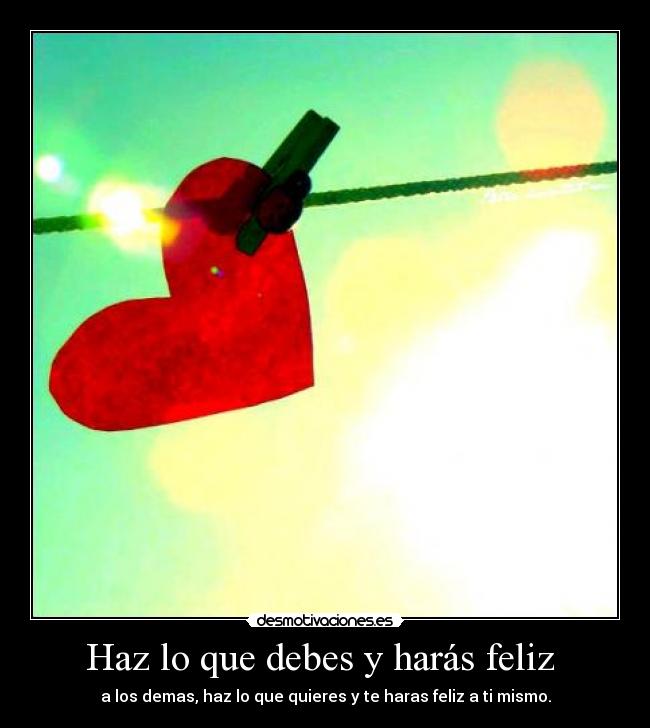 Haz lo que debes y harás feliz -