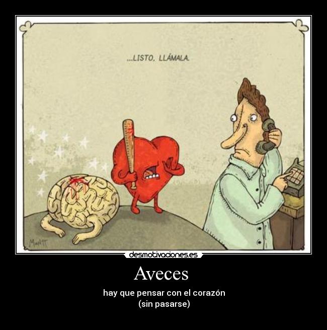 Aveces - hay que pensar con el corazón
(sin pasarse)