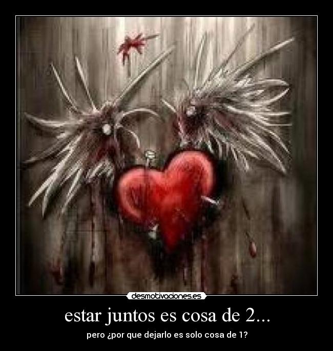 estar juntos es cosa de 2... - pero ¿por que dejarlo es solo cosa de 1?
