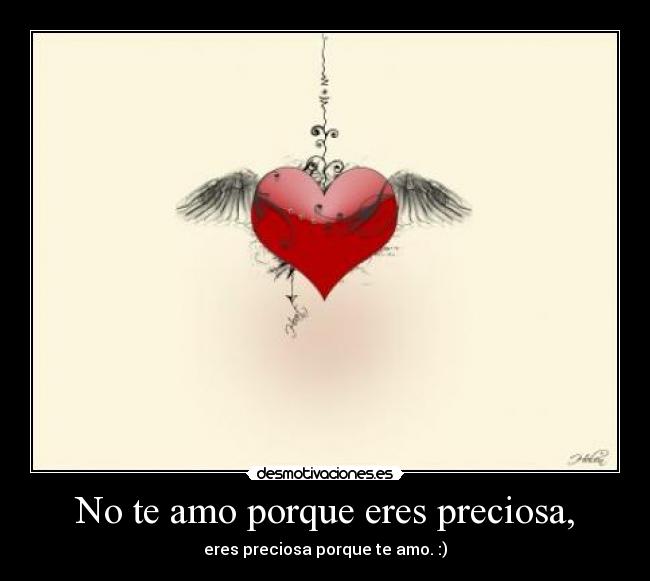 No te amo porque eres preciosa, -