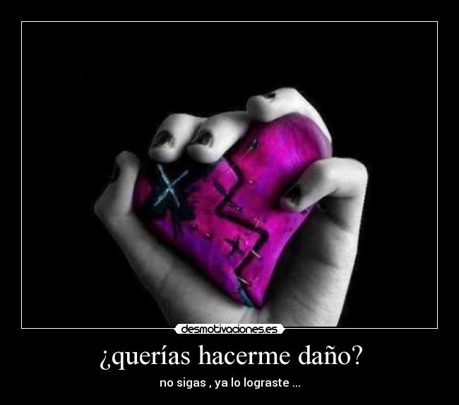 ¿querías hacerme daño? -