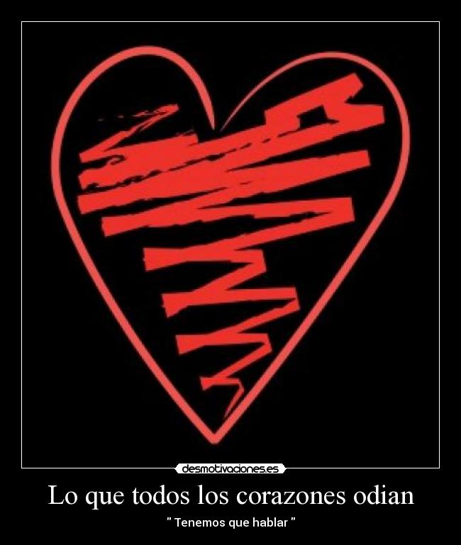 Lo que todos los corazones odian -  Tenemos que hablar 