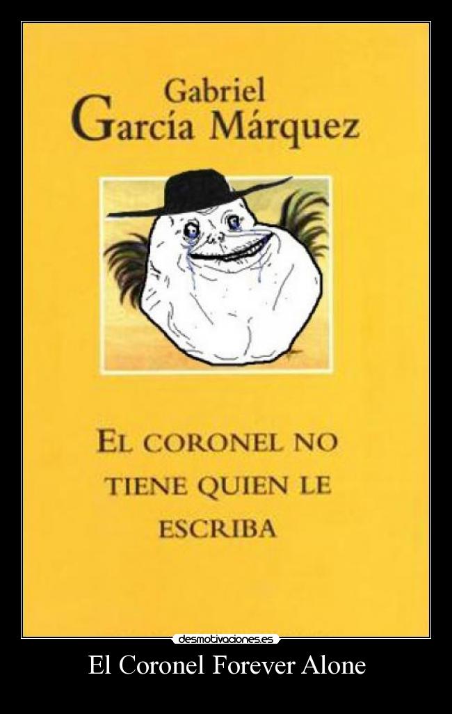 El Coronel Forever Alone -