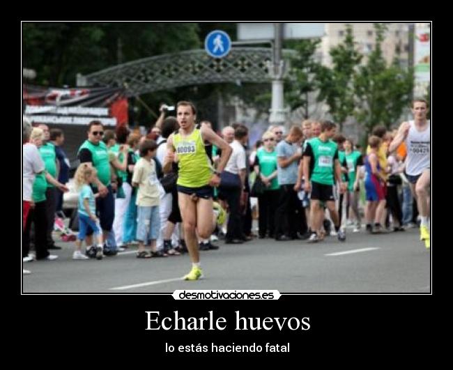 Echarle huevos - lo estás haciendo fatal