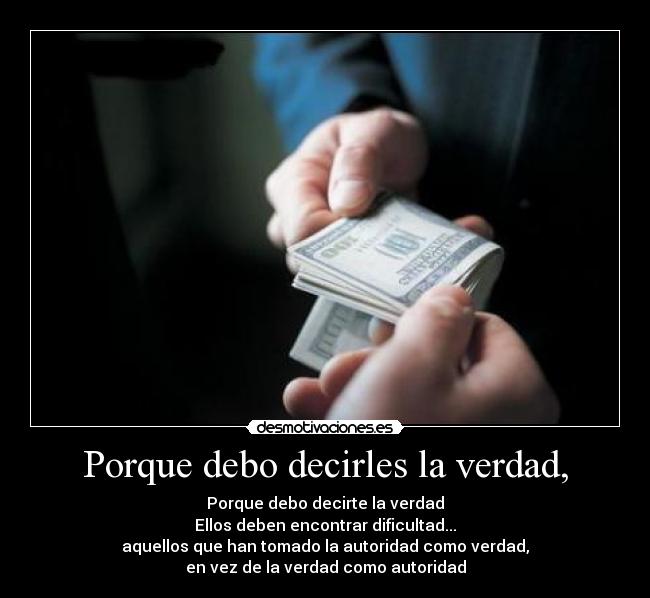 Porque debo decirles la verdad, - 