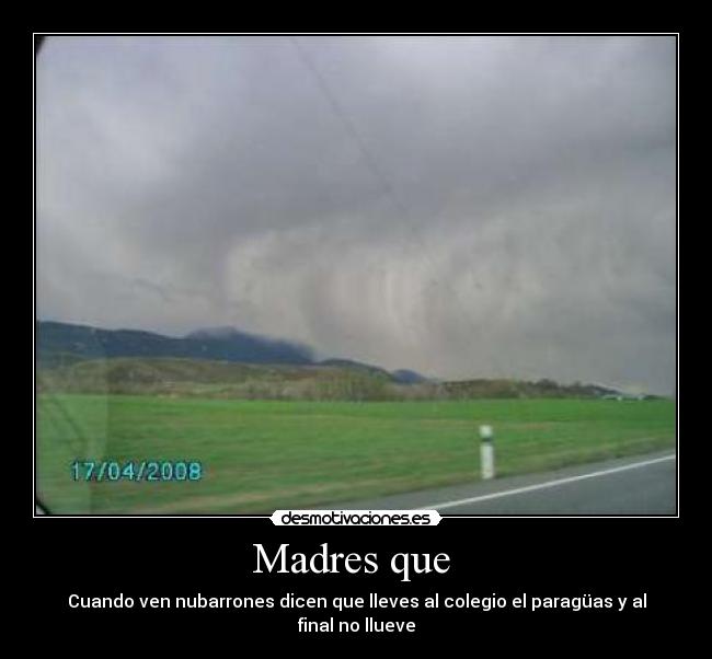 Madres que - Cuando ven nubarrones dicen que lleves al colegio el paragüas y al final no llueve
