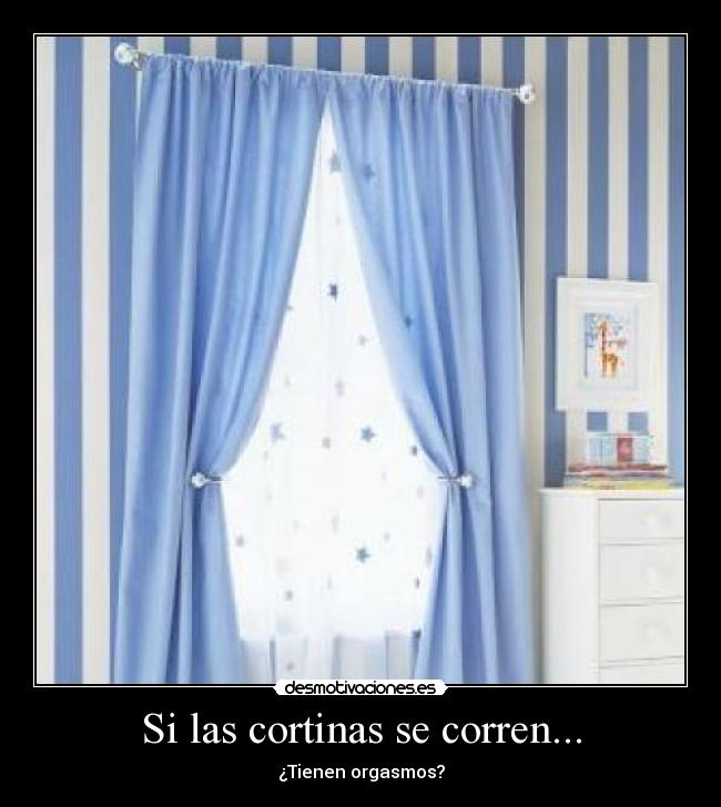 Si las cortinas se corren... - ¿Tienen orgasmos?