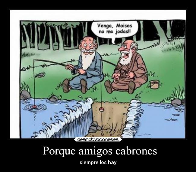  Porque amigos cabrones - siempre los hay