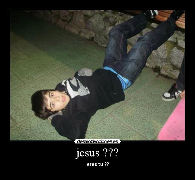 jesus ??? - eres tu ??