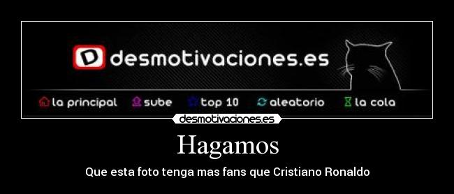 Hagamos - Que esta foto tenga mas fans que Cristiano Ronaldo