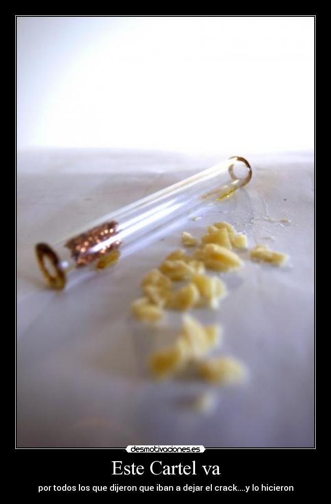 Este Cartel va - por todos los que dijeron que iban a dejar el crack....y lo hicieron
