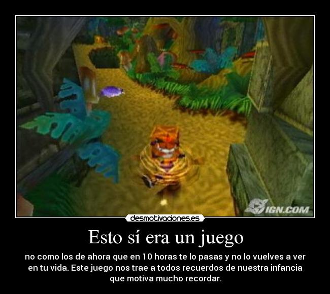 Esto sí era un juego - no como los de ahora que en 10 horas te lo pasas y no lo vuelves a ver
en tu vida. Este juego nos trae a todos recuerdos de nuestra infancia
que motiva mucho recordar.