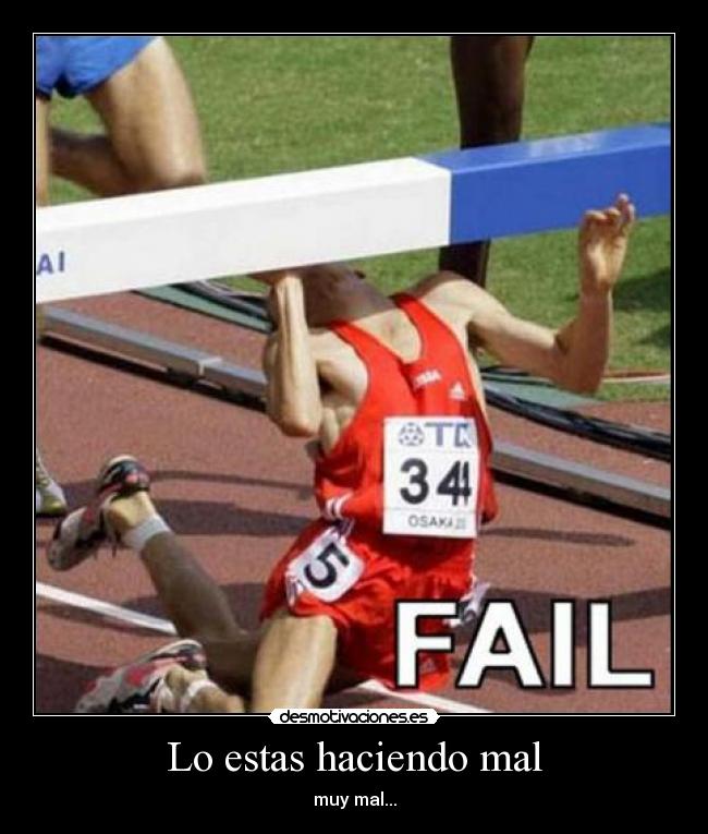 Lo estas haciendo mal -